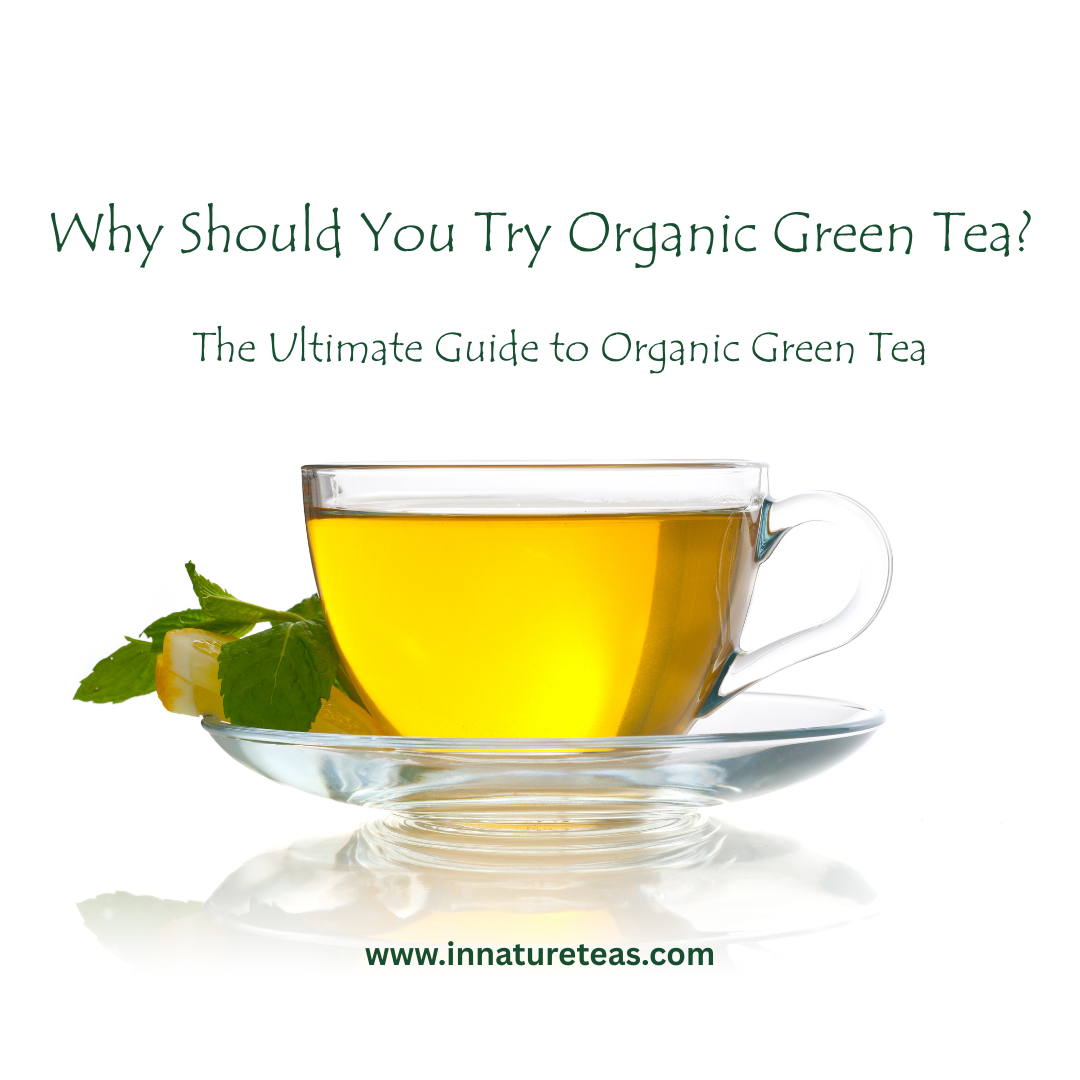 Organic Tea The Ultimate Guide to Organic Green Tea | In Nature Teas
