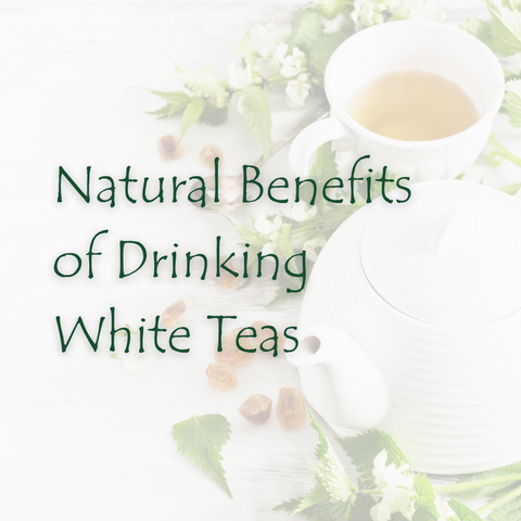 The Natural Benefits of Drinking Organic White Teas